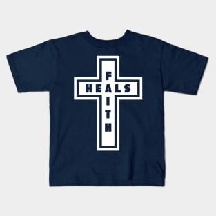 Faith Heals Religious Jesus Christ Cross Kids T-Shirt